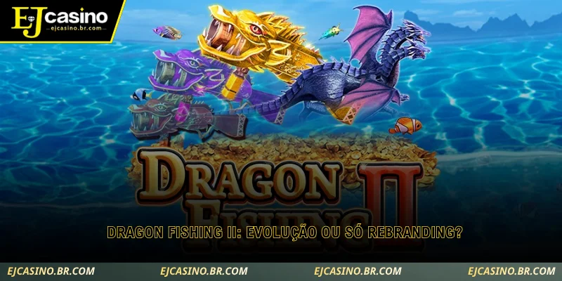 confira se a nova versão do dragon fishing ii vale mais a pena jogar